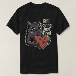 Immer noch liebend, nur müde T-Shirt