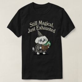 Immer noch magisch, nur erschöpft-Hund T-Shirt