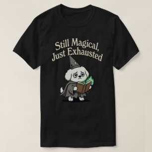 Immer noch magisch, nur erschöpft-Hund T-Shirt