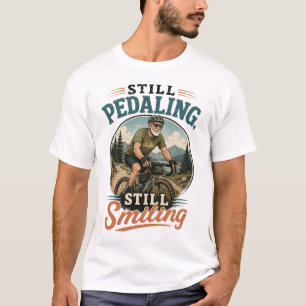 Immer noch Radfahren, Immer noch Lächelnd Alter Ma T-Shirt
