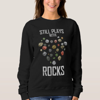 Immer noch spielt Geologie mit Steinen Sweatshirt