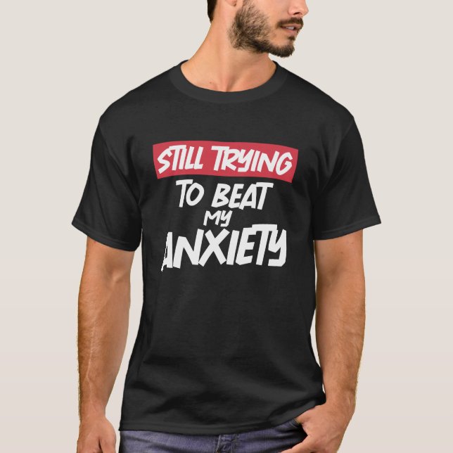 immer noch versuchen, meine Angst Cool sarkastisch T-Shirt (Vorderseite)