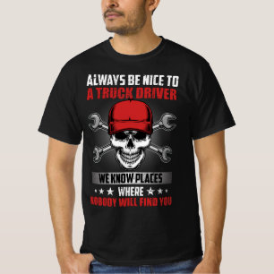 IMMER SEHR SCHÖN ZU EINEM LKW-TREIBER, DEN WIR BE T-Shirt
