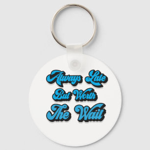 IMMER SPÄT, ABER WERDEN DIE WARTE SCHLÜSSELANHÄNGER
