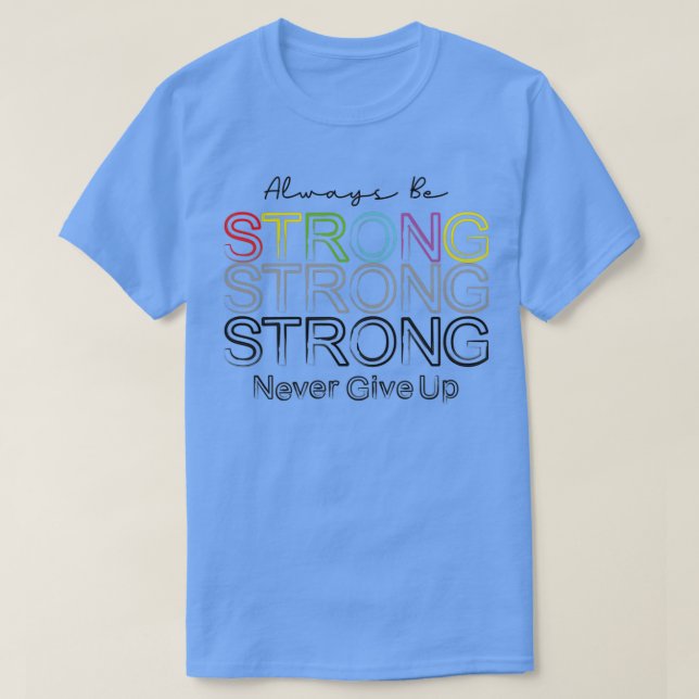 Immer stark sein, nie aufgeben unsichtbaren Kosten T-Shirt (Design vorne)
