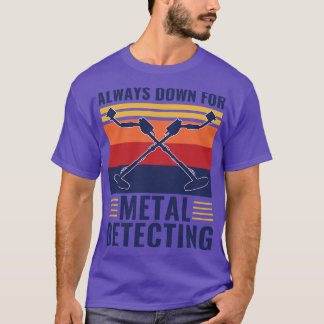 Immer unten für die Metalldetektion von Funny Meta T-Shirt
