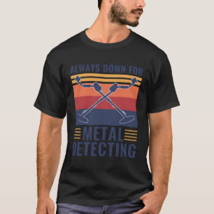 Immer unten für Metalldetektor T-Shirt
