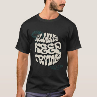 "Immer versuchen Behalten - Motivierend Design für T-Shirt