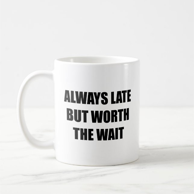 Immer zu spät, aber die warte Kaffee-Tasse wert Kaffeetasse (Links)