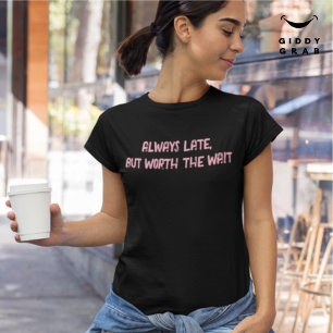 Immer zu spät, Warten wert Lustiger Charakter-Zita T-Shirt