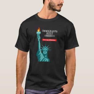 Immigranten bauten Amerika auf und stoppen die Unt T-Shirt