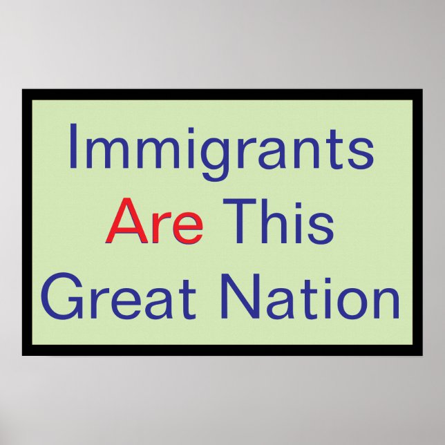 Immigrants ARE this Great Nation Poster (Vorne)