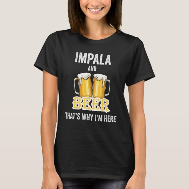 Impala und Bier deshalb bin ich hier T-Shirt (Vorderseite)
