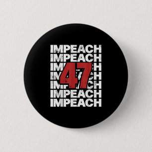 Impeach 47 Vintag Impeach Trump 47 Distressed Ant Button