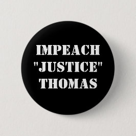 Impeach "Justice" Thomas Button