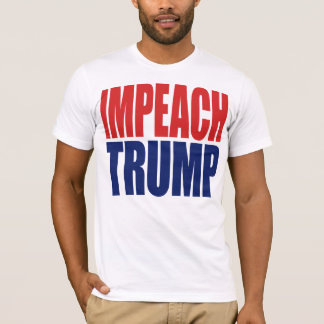 Impeach President Trump - Anti Trump T-Shirt