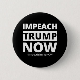 Impeach Trump Now Funny Trendy Button