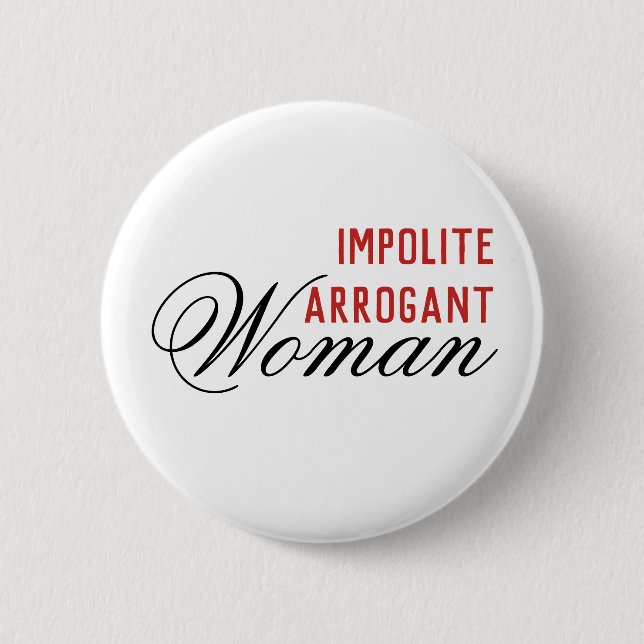 Impolite Arrogant Woman Button (Vorderseite)