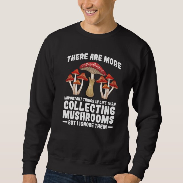 Important collecting Mushrooms Mushroom Hunting   Sweatshirt (Vorderseite)
