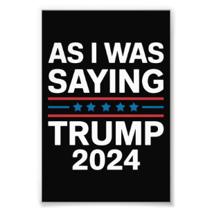 Impression Photo Ainsi que je le disais Trump 2024 Donald trump 