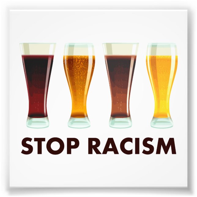 Impression Photo Arrêter le racisme de l'alcool Égalité de la bière (Devant)