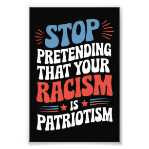 Impression Photo Arrêtez de prétendre que votre racisme est du patr