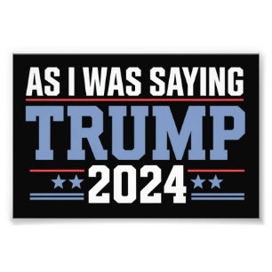 Impression Photo Comme j'étais en train de dire Trump 2024 Élection