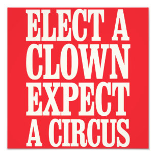 Impression Photo Élisez un Clown, Attendez un Cirque Anti Trump Pol