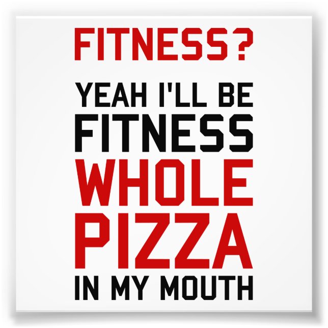 Impression Photo Je serai Fitnees Pizza entière dans ma bouche (Devant)