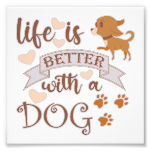 Impression Photo La vie est meilleure avec un chien citation drôle