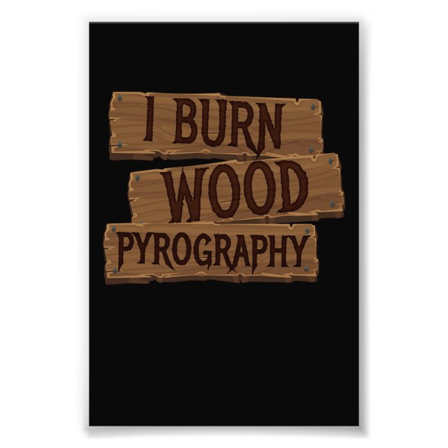 Impression Photo Pyrographie I Burn Wood (Devant)