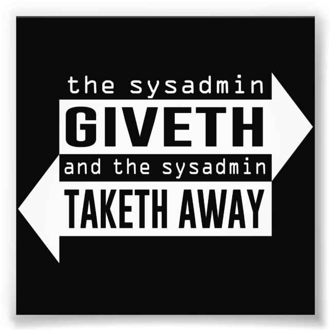 Impression Photo Sysadmin Giveth et Takeaway (Devant)