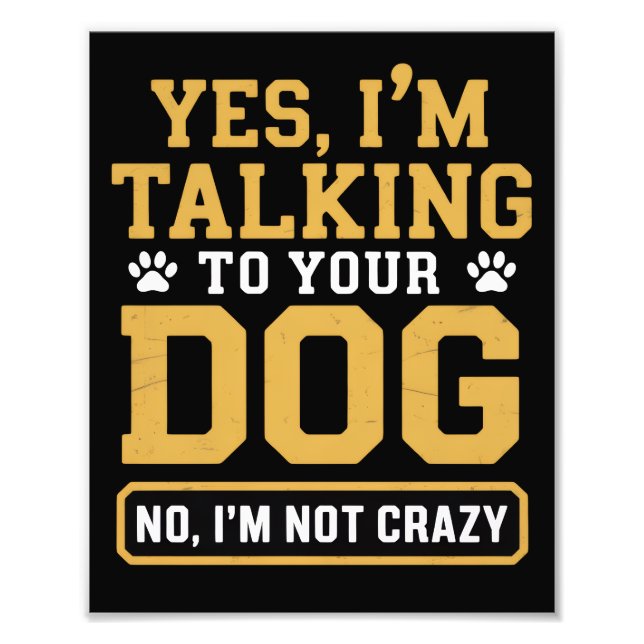 Impression Photo Yes I'm Talking to Your Dog Owners Dog Trainer Pet (Devant)