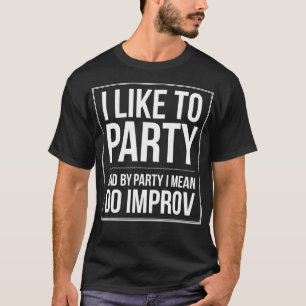 Improv Theater Funny Comedy for Improvisation Acto T-Shirt