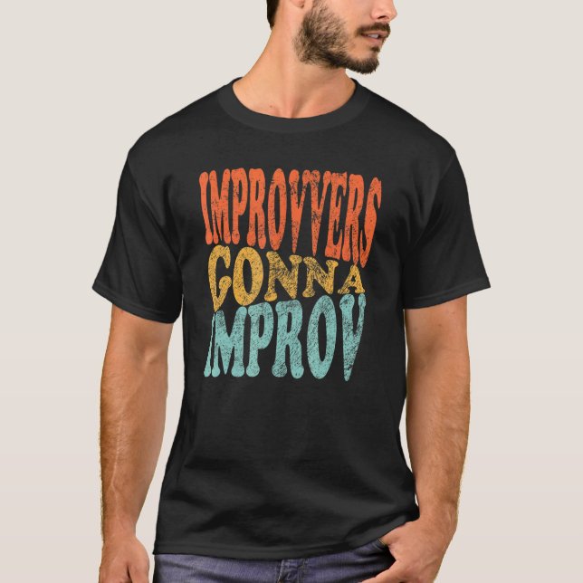 Improvvers Gonna Improv Comic Comedian T-Shirt (Vorderseite)
