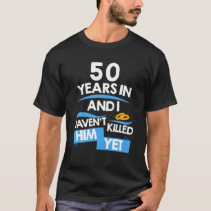 In 50 Jahren habe ich ihn noch nicht getötet, abe T-Shirt