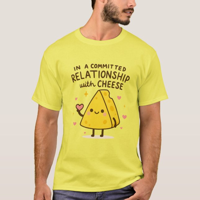 In a Committed Relationship with Cheese Lover T-Shirt (Vorderseite)