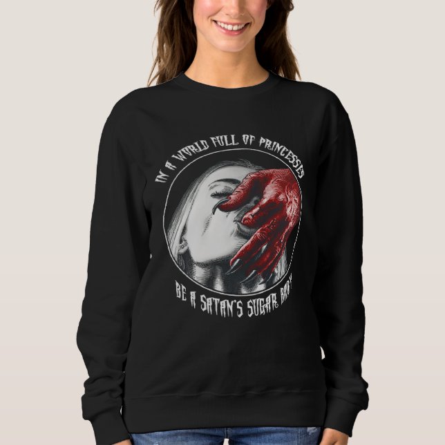 In A World Full of Princesses Be A Satan s Sugar B Sweatshirt (Vorderseite)