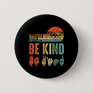 In A World Where You Can Be Anything Be Kind Kindn Button