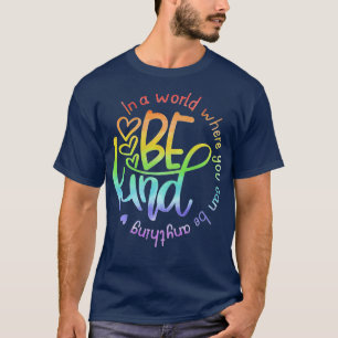 In A World Where You Can Be Anything Be Kind Kindn T-Shirt