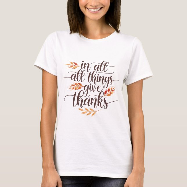 In All Things Give Thanks T-Shirt (Vorderseite)