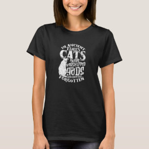 In alten Zeiten wurden Katzen als Götter verehrt T-Shirt