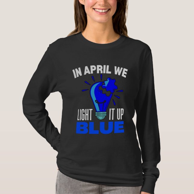 In April We Light It Up Blue For Autism Awareness  T-Shirt (Vorderseite)