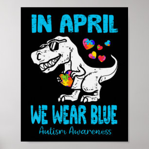 In April We Wear Blue T Rex Dinosaur Autism Awaren Poster