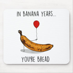 In Bananenjahren bist du lustig Brot Bananenliebha Mousepad