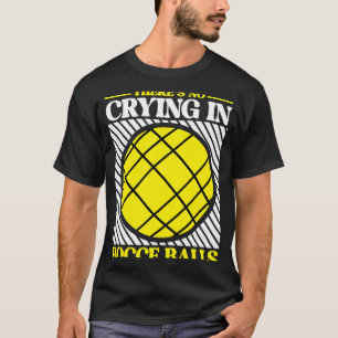 In Bocce Ball Team Bocce Ball gibt es kein Weinen T-Shirt