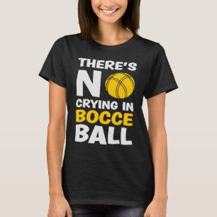 In Bocce Ball Team Bocce Ball gibt es kein Weinen T-Shirt