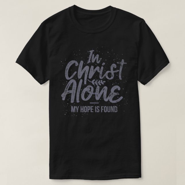 In Christ Alone My Hope Is Found Prayer  T-Shirt (Design vorne)