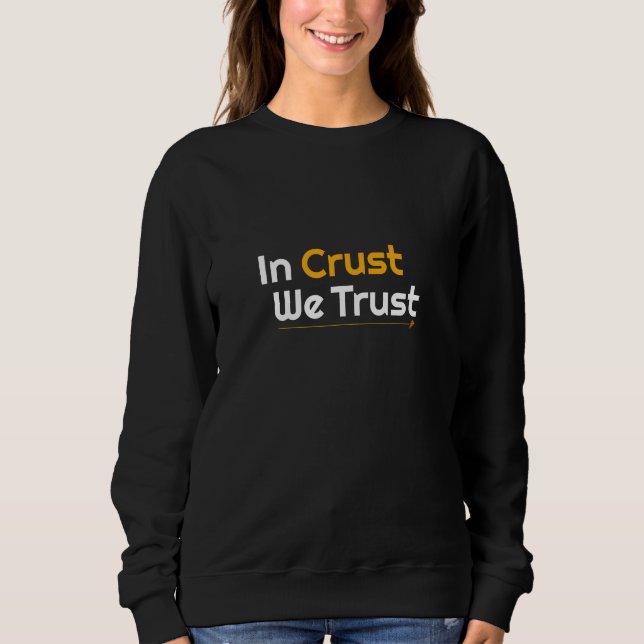 In Crust We Trust Sweatshirt (Vorderseite)