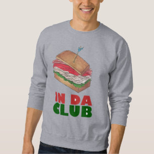 In Da Club Turkey Club Sandwich Funny Feinschmecke Sweatshirt